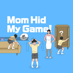 Mom Hid My Game!