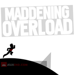 Maddening Overload